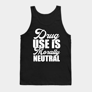 Drug Use Is Morally Neutral Funny Sarcastic Gift Idea colored Vintage Tank Top